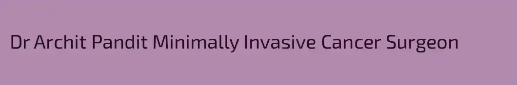 Dr Archit Pandit Minimally Invasive Cancer Surgeon